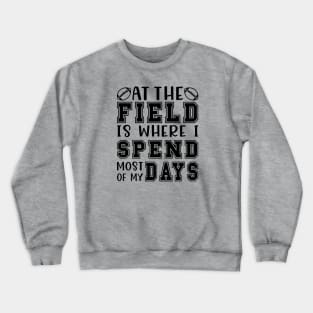 At The Field Is Where I Spend Most Of My Days Football Funny Crewneck Sweatshirt